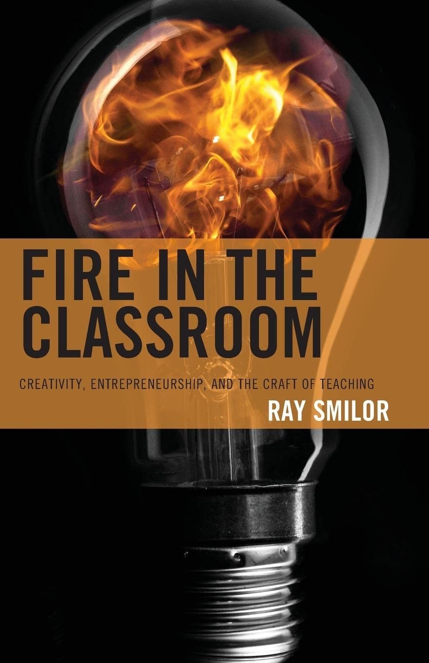 Fire in the Classroom: Creativity, Entrepreneurship, and the Craft of Teaching